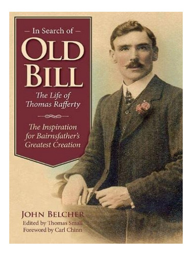 In Search Of Old Bill: The Life Of Thomas Rafferty - J. Eb17