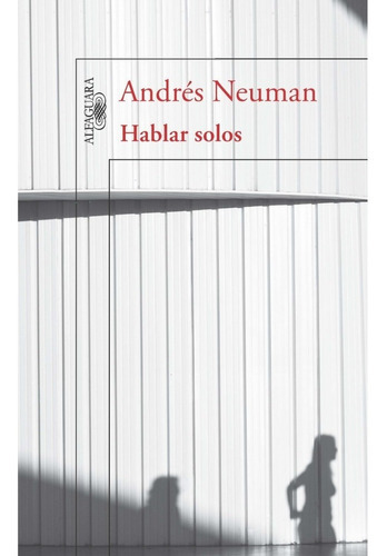 Hablar Solos, De Andrés Neuman. Editorial Alfaguara, Tapa Blanda En Español, 2012