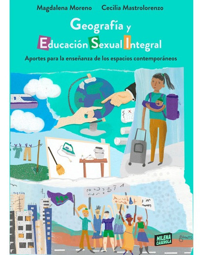 Geografía Y Educación Sexual Integral / Ed. Milena Caserola 