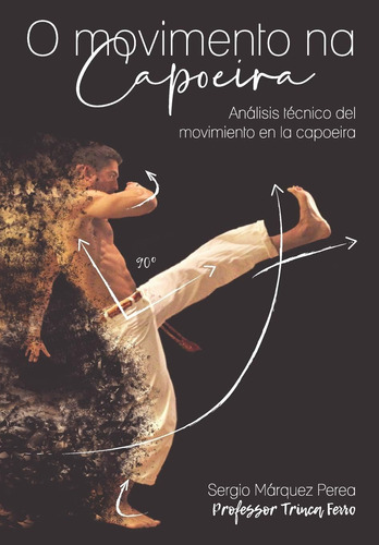 Libro: O Movimento Na Capoeira: Análisis Técnico Del Movimie