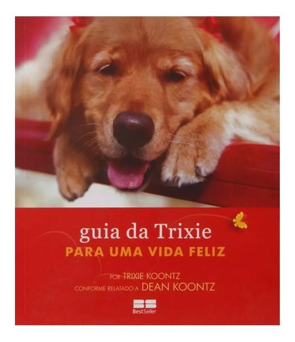 Guia Da Trixie Para Uma Vida Feliz: Guia Da Trixie Para Uma Vida Feliz, De Koontz, Trixie. Editora Best Seller (record), Capa Mole, Edição 1 Em Português