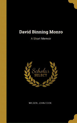 David Binning Monro: A Short Memoir, De Cook, Wilson John. Editorial Wentworth Pr, Tapa Dura En Inglés