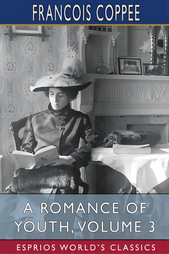 A Romance Of Youth, Volume 3 (esprios Classics), De Coppee, Francois. Esprios World's Classics, Vol. 3. Editorial Blurb Inc, Tapa Blanda En Inglés