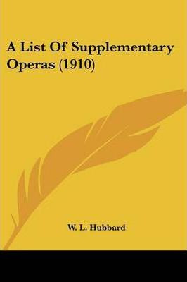 Libro A List Of Supplementary Operas (1910) - W L Hubbard