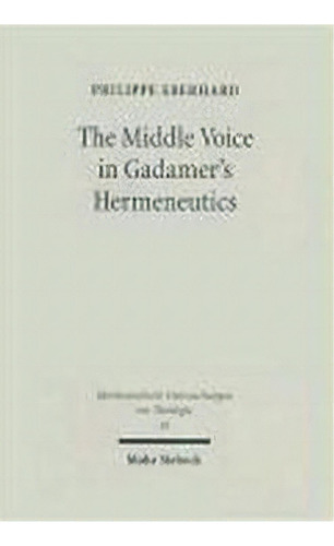 The Middle Voice In Gadamer's Hermeneutics : A Basic Interp, De Philippe Eberhard. Editorial Jcb Mohr (paul Siebeck) En Inglés