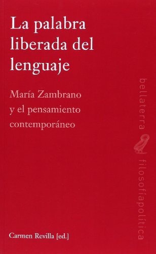 La Palabra Liberada del Lenguaje, de Carmen Gloria  Revilla Guzmán. Editorial Bellaterra, tapa dura en español, 2014
