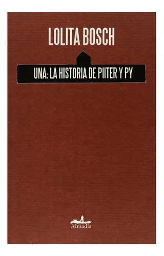 Libro Una: La Historia De Piiter Y Py Editorial Almadía