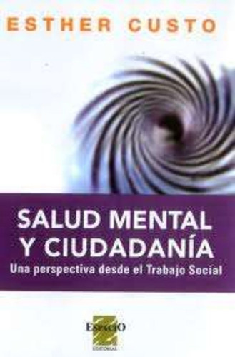 Salud Mental Y Ciudadania. Una Perspectiva Desde El Trabajo Social, De Custo, Esther. Editorial Espacio, Tapa Blanda, Edición 1.0 En Español, 2008