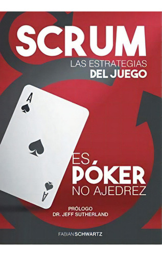 Scrum Las Estrategias Del Juego : Es Poker, No Ajedrez, De Fabian Schwartz. Editorial Scrum Network, Tapa Dura En Español