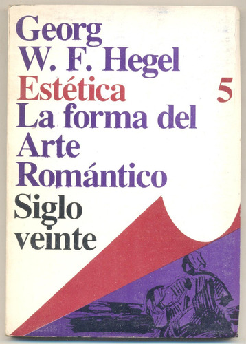 Estetica 5. La Forma Del Arte Romantico. Hegel Georg Wilhelm