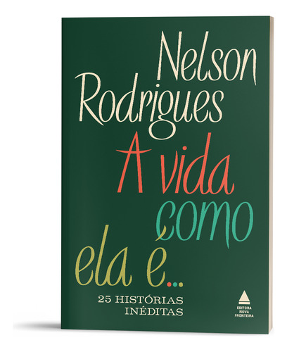 A Vida Como Ela É... 25 Histórias Inéditas, De Nelson Rodrigues. Editora Nova Fronteira, Capa Mole, Edição 1 Em Português, 2023