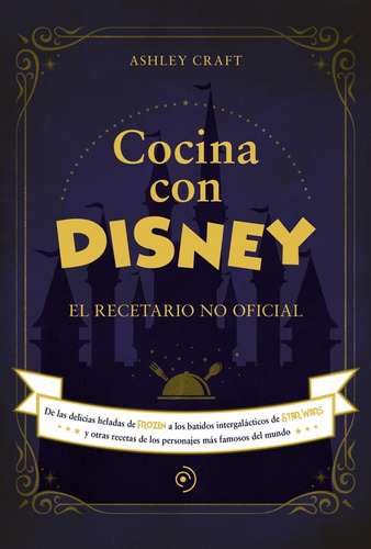 Cocina Con Disney: El Recetario No Oficial Ashley Craft Duom