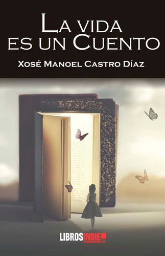 La Vida Es Un Cuento, De Castro Díaz, Xosé Manoel. Editorial Libros Indie, Tapa Blanda En Español