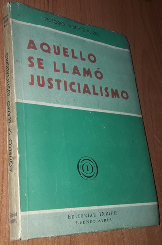 Aquello Se Llamo Justicialismo  Victorio Alberto Buzio