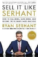 Sell It Like Serhant : How To Sell More, Earn More, And B...