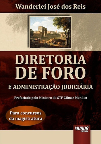 Diretoria De Foro E Administração Judiciária - Para Concursos Da Magistratura, De Wanderlei José Dos Reis., Vol. 1. Editorial Jurua Editora, Capa Mole Em Português