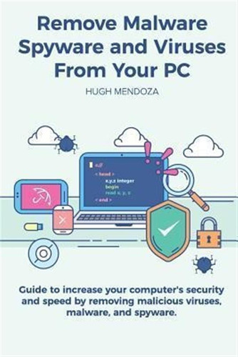 Remove Malware, Spyware And Viruses From Your Pc - Hugh M...