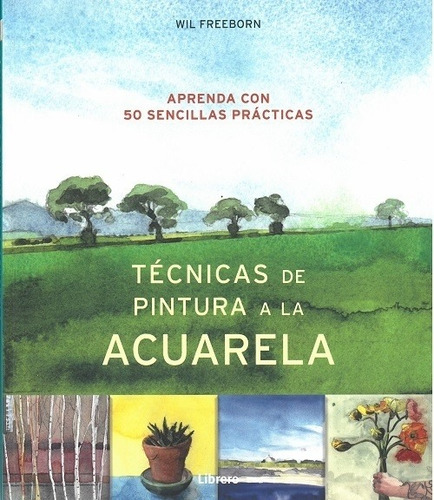 Técnicas De Pintura A La Acuarela, Wil Freeborn, Librero