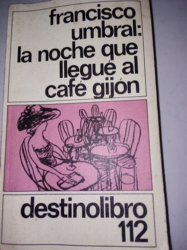 Francisco Umbral La Noche Que Llegué Al Café Gijón, 1980