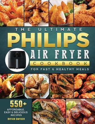 Libro The Ultimate Philips Air Fryer Cookbook : 550+ Affo...