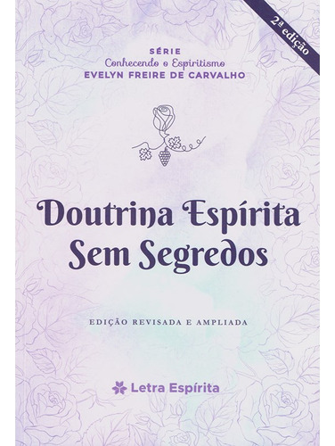 Doutrina Espirita Sem Segredos: Não Aplica, De : Evellyn Freire De Carvalho. Série Não Aplica, Vol. Não Aplica. Editora Letra Espirita, Capa Mole, Edição Não Aplica Em Português, 2023