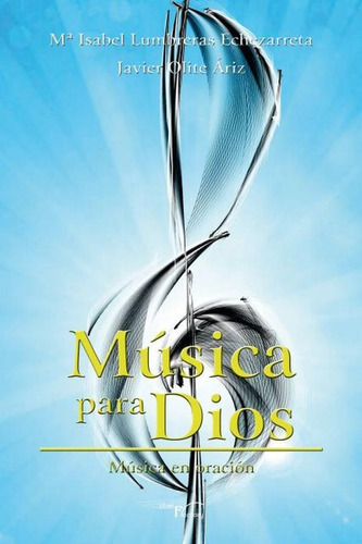 Música Para Dios, De Mª Isabel Lumbreras Echezarreta Y Javier Olite Áriz. Editorial Liber Factory, Tapa Blanda En Español, 2015