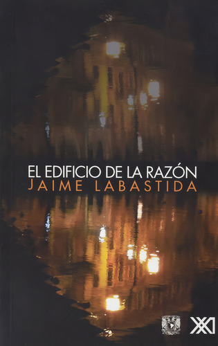 Jaime Labastida : El Edificio De La Razon - Siglo Xxi / Unam