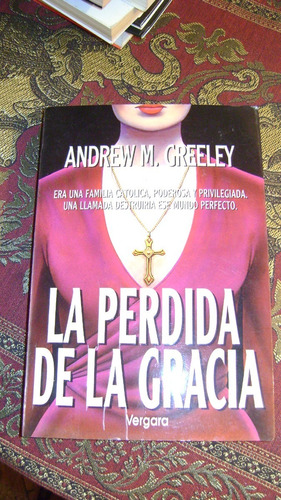 La Perdida De La Gracia Andrew Greeley.. Vergara Serie 61.13