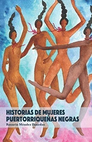 Historias De Mujeres Puertorriqueñas Negras (spanish Edition