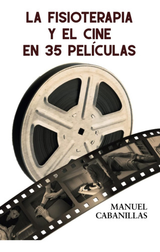 Libro: La Fisioterapia Y El Cine En 35 Películas (spanish Ed
