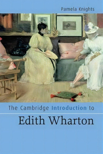 Cambridge Introductions To Literature: The Cambridge Introduction To Edith Wharton, De Pamela Knights., Vol. 1. Editorial Cambridge University Press, Tapa Blanda En Inglés