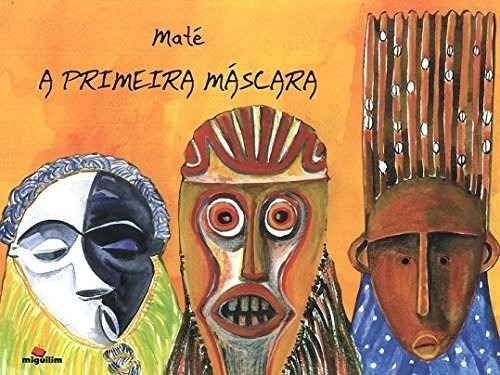 Primeira Mascara, A, De Maté., Vol. Não Aplica. Editora Miguilim, Capa Mole Em Português, 2014