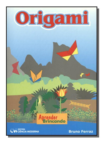 Origami: Aprender Brincando, De Bruno Ferraz. Editora Ciencia Moderna, Capa Mole Em Português, 2021