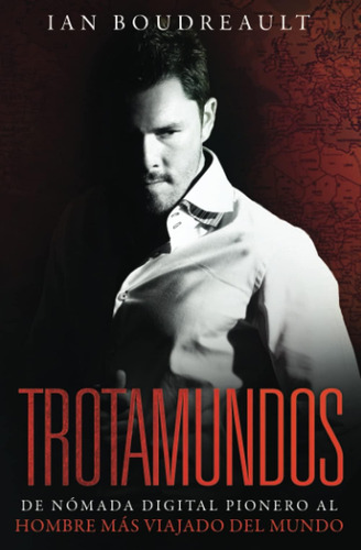 Libro: Trotamundos: De Nómada Pionero Al Hombre Más Viajado