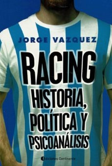 Racing, Historia, Politica Y Psicoanalisis - Jorge Ruben Vaz