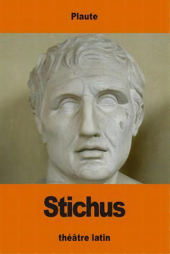 Stichus, De Plaute., Vol. 1. Editorial Createspace Independent Publishing Platform, Tapa Blanda En Francés