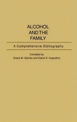 Alcohol And The Family, De Diane K. Augustino. Editorial Abc Clio, Tapa Dura En Inglés