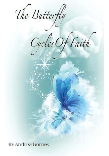 The Butterfly Cycles Of Faith, De Andrea Gomes. Editorial Xulon Press, Tapa Blanda En Inglés