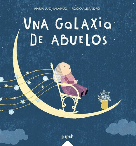 Una Galaxia De Abuelos. María Luz Malamud. Pupek 