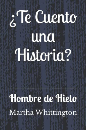 ¿te Cuento Una Historia?: Hombre De Hielo