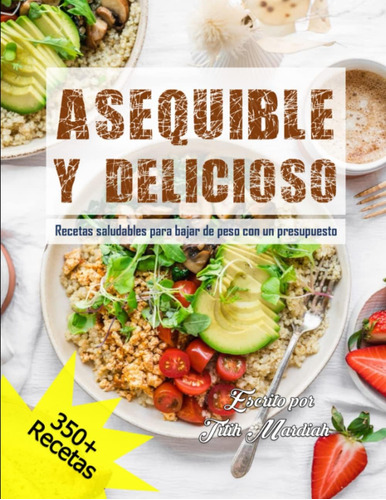 Libro: Asequible Y Delicioso: Recetas Saludables Para Bajar 