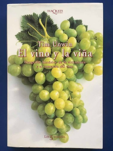 El Vino Y La Viña: Geografía Histórica De La Viticultura Y El Comercio Del Vino, De Tim Unwin. Editorial Tusquets, Tapa Blanda En Español, 2001