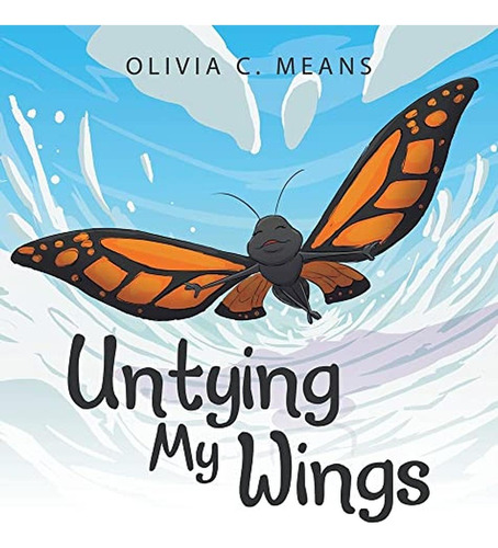 Untying My Wings (Libro en Inglés), de Means, Olivia C. Editorial Archway Publishing, tapa pasta dura en inglés, 2023