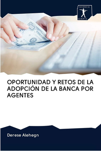 Libro: Oportunidad Y Retos De La Adopción De La Banca Por Ag