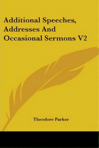 Additional Speeches, Addresses And Occasional Sermons V2, De Theodore Parker. Editorial Kessinger Publishing Co, Tapa Blanda En Inglés