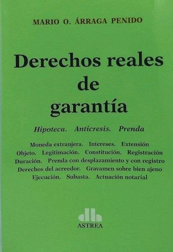 Derechos Reales De Garantia Hipoteca Anticresis Prenda - Ar