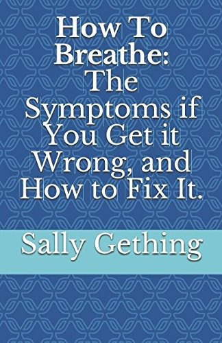 Book : How To Breathe The Symptoms If You Get It Wrong, And