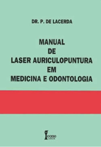 Livro Manual Laser Auriculopuntura Em Medicina E Odontologia, De Dr. P. De Lacerda. Editora Icone, Capa Dura, Edição 4ª Em Português, 2001