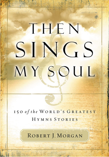 Book : Then Sings My Soul 150 Of The Worlds Greatest Hymn..