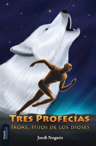 Tres profecías : Íroas, hijos de los dioses, de Nogués Jordi. Editorial NOWEVOLUTION, edición 2011 en español